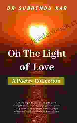 Oh The Light Of Love: A Poetry Collection