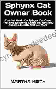 Sphynx Cat Owner : The Pet Guide On Sphynx Cat Care Training Breeding Grooming Housing Feeding Health And Lot More