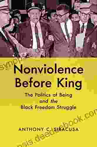 Nonviolence Before King: The Politics Of Being And The Black Freedom Struggle (Justice Power And Politics)