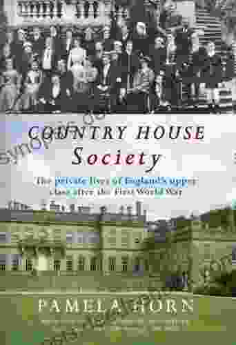 Country House Society: The Private Lives Of England S Upper Class After The First World War