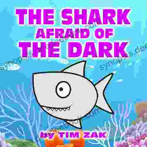 THE SHARK AFRAID OF THE DARK: Children S Picture About Sharks (Rhyming About Sharks For Baby Preschool Readers About Seth The Shark Who Is Afraid Of The Dark )