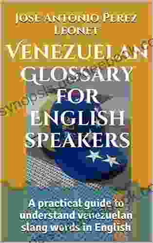 Venezuelan Glossary For English Speakers: A Practical Guide To Understand Venezuelan Slang Words In English