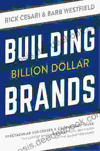 Building Billion Dollar Brands: Spectacular Successes Cautionary Tales: The Lure Of Brand Response From Both Sides Of The Marketing Fence