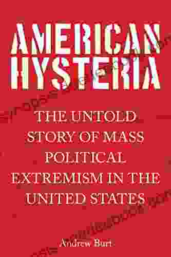 American Hysteria: The Untold Story Of Mass Political Extremism In The United States