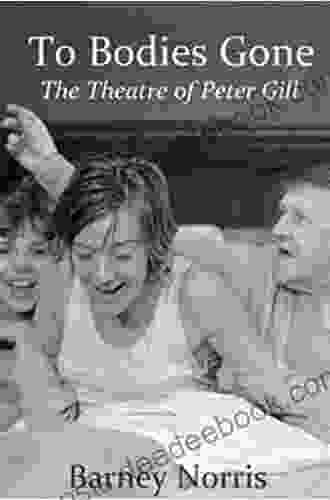To Bodies Gone: The Theatre Of Peter Gill