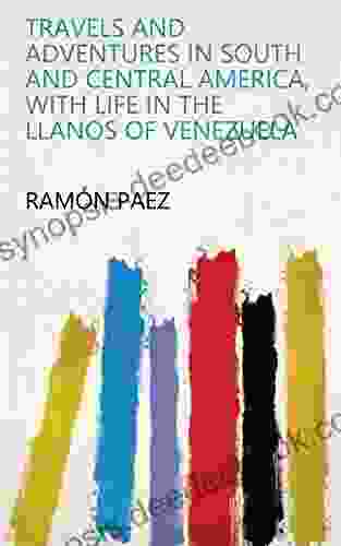Travels And Adventures In South And Central America With Life In The Llanos Of Venezuela
