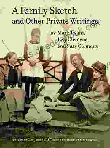 A Family Sketch And Other Private Writings (Jumping Frogs: Undiscovered Rediscovered And Celebrated Writings Of Mark Twain 5)