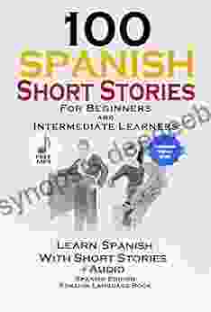100 Spanish Short Stories For Beginners Learn Spanish With Stories Including Audio: Spanish Edition Foreign Language 1