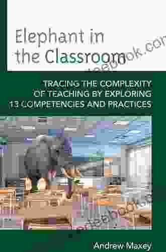 Elephant In The Classroom: Tracing The Complexity Of Teaching By Exploring 13 Competencies And Practices