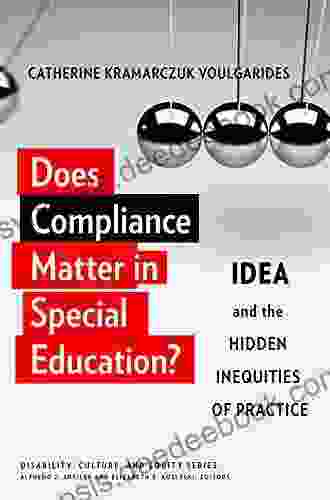 Does Compliance Matter In Special Education?: IDEA And The Hidden Inequities Of Practice (Disability Culture And Equity Series)