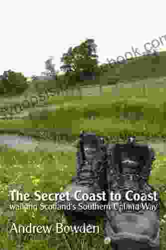 The Secret Coast To Coast: Walking Scotland S Southern Upland Way