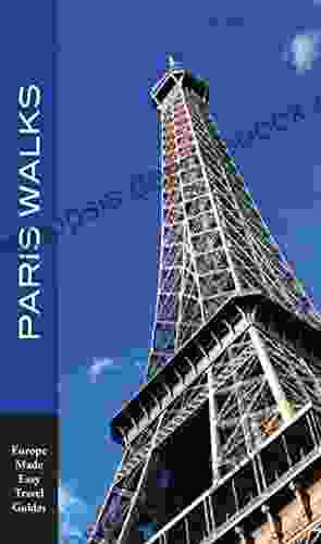 Paris Walks: Walking Tours Of Neighborhoods And Major Sights Of Paris (2024 Edition/Europe Made Easy Travel Guides) (Europe Made Easy Travel Guides To Paris)
