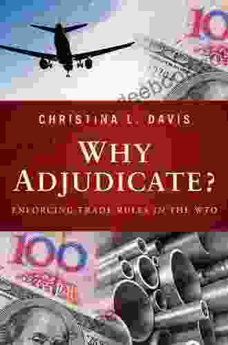 Why Adjudicate?: Enforcing Trade Rules In The WTO