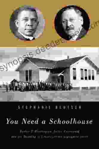 You Need A Schoolhouse: Booker T Washington Julius Rosenwald And The Building Of Schools For The Segregated South